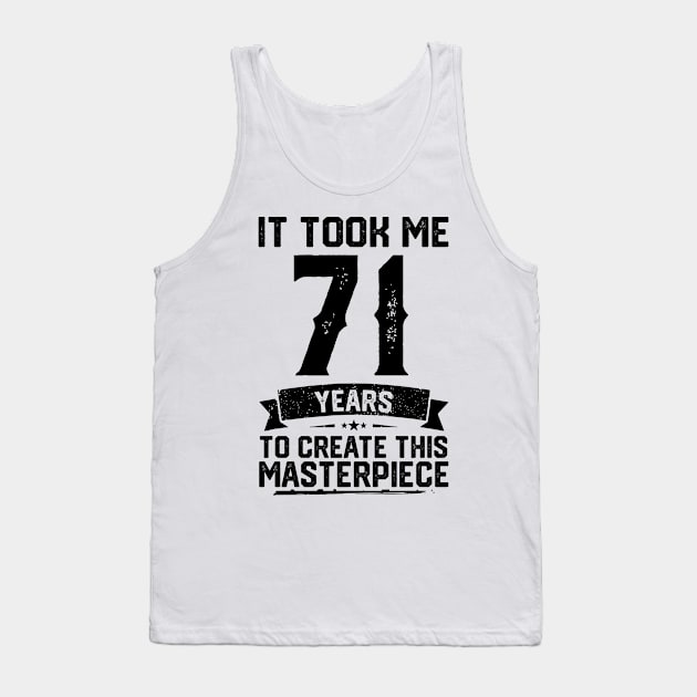 It Took Me 71 Years To Create This Masterpiece 71st Birthday Tank Top by ClarkAguilarStore